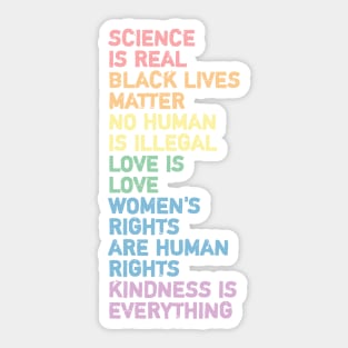 science is real black lives matter no human is illegal love is love women's rights are human rights kindness is everything Sticker